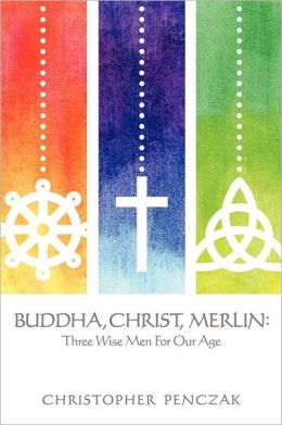 Buddha, Christ, Merlin: Three Wise Men For Our Age - Click Image to Close