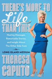 There's More to Life Than This by Theresa Caputo - Click Image to Close